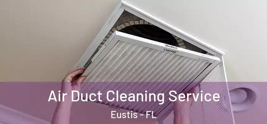 Air Duct Cleaning Service Eustis - FL