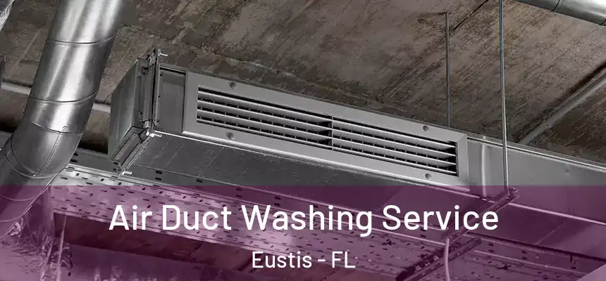 Air Duct Washing Service Eustis - FL