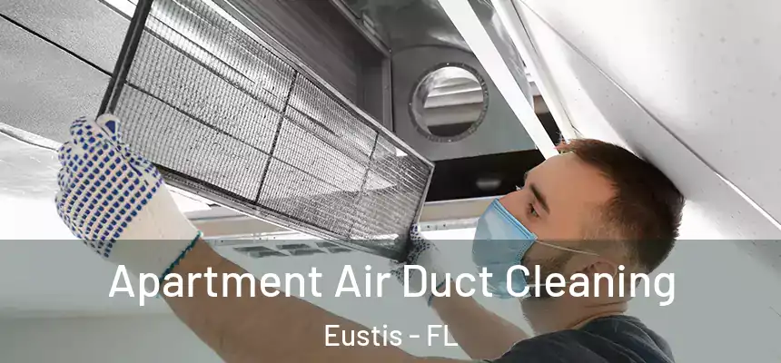Apartment Air Duct Cleaning Eustis - FL