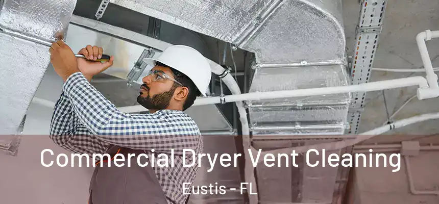  Commercial Dryer Vent Cleaning Eustis - FL
