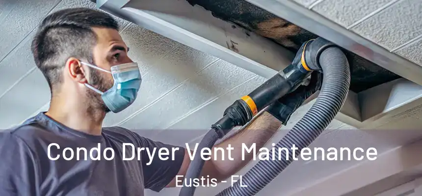 Condo Dryer Vent Maintenance Eustis - FL