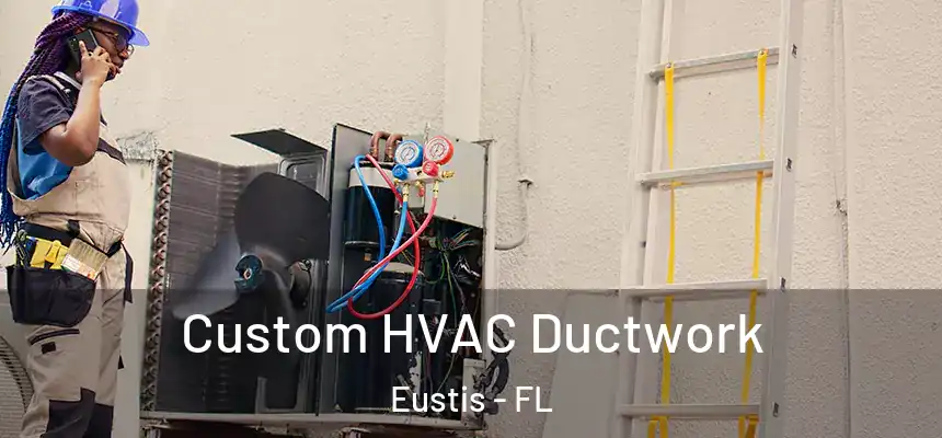 Custom HVAC Ductwork Eustis - FL