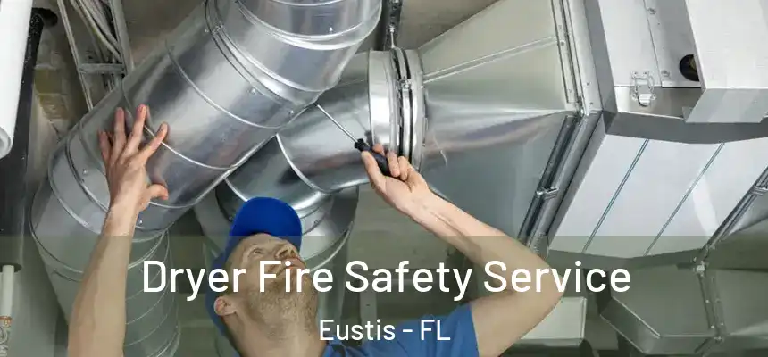 Dryer Fire Safety Service Eustis - FL