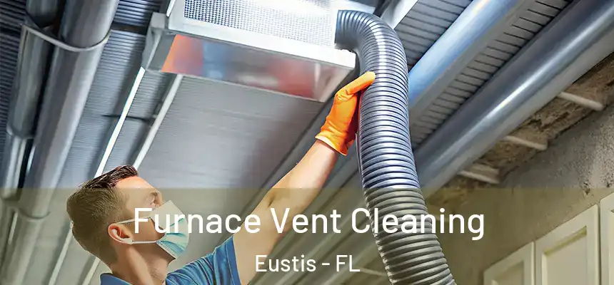 Furnace Vent Cleaning Eustis - FL