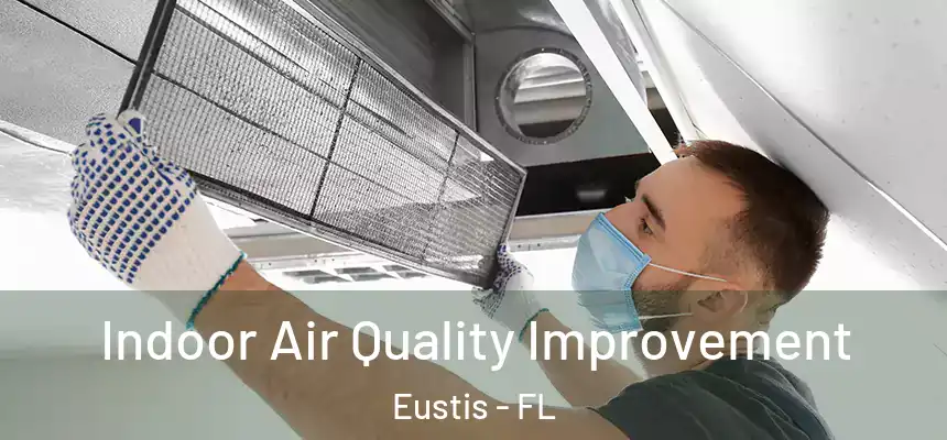 Indoor Air Quality Improvement Eustis - FL