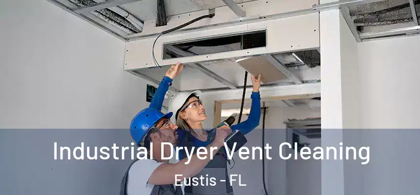 Industrial Dryer Vent Cleaning Eustis - FL