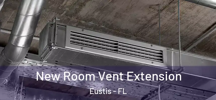 New Room Vent Extension Eustis - FL