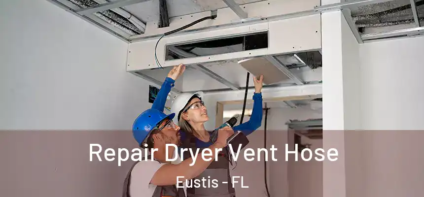 Repair Dryer Vent Hose Eustis - FL