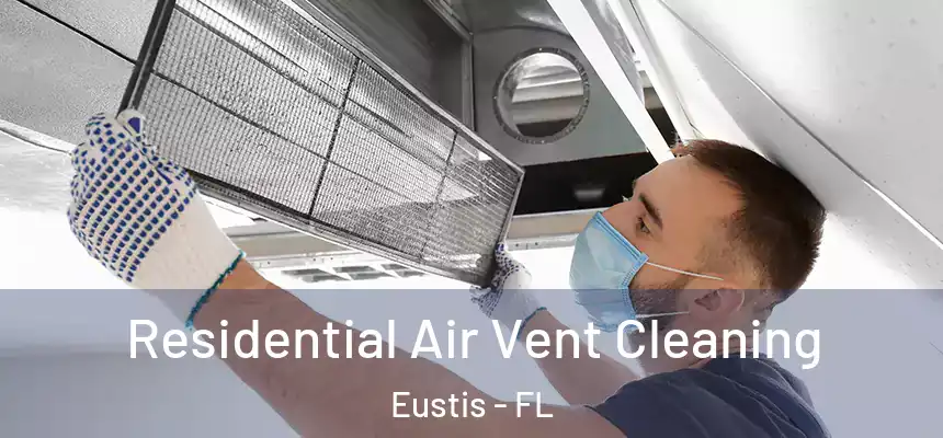 Residential Air Vent Cleaning Eustis - FL