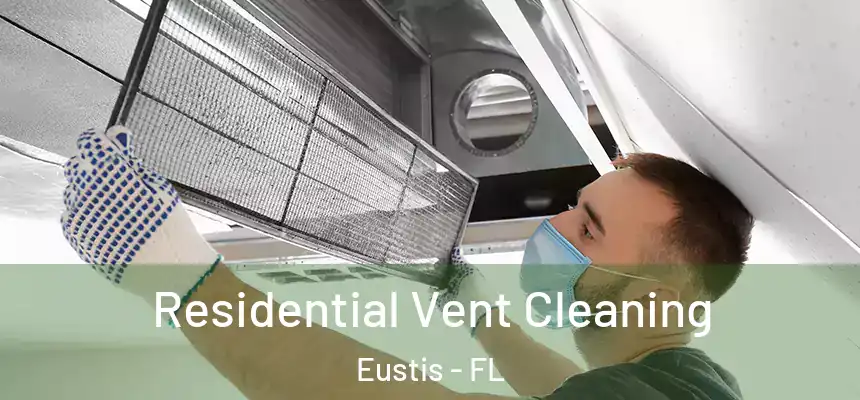 Residential Vent Cleaning Eustis - FL