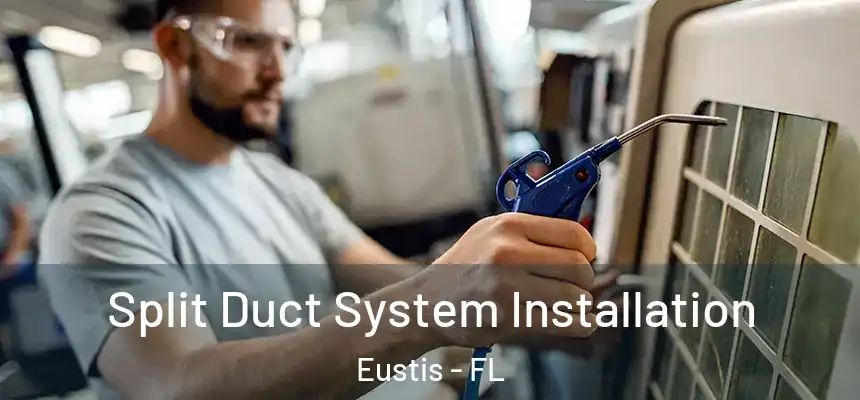 Split Duct System Installation Eustis - FL