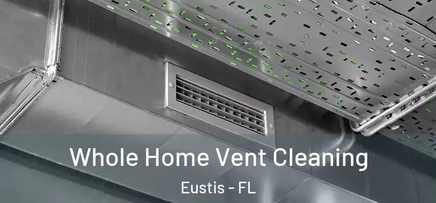 Whole Home Vent Cleaning Eustis - FL